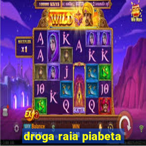 droga raia piabeta